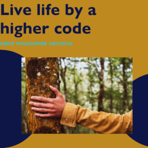 Live life by a higher code