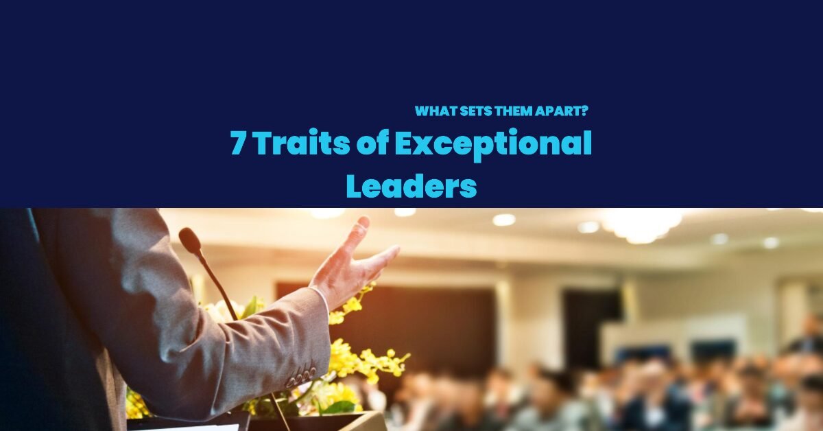 7-Traits-of-Exceptional-Leaders